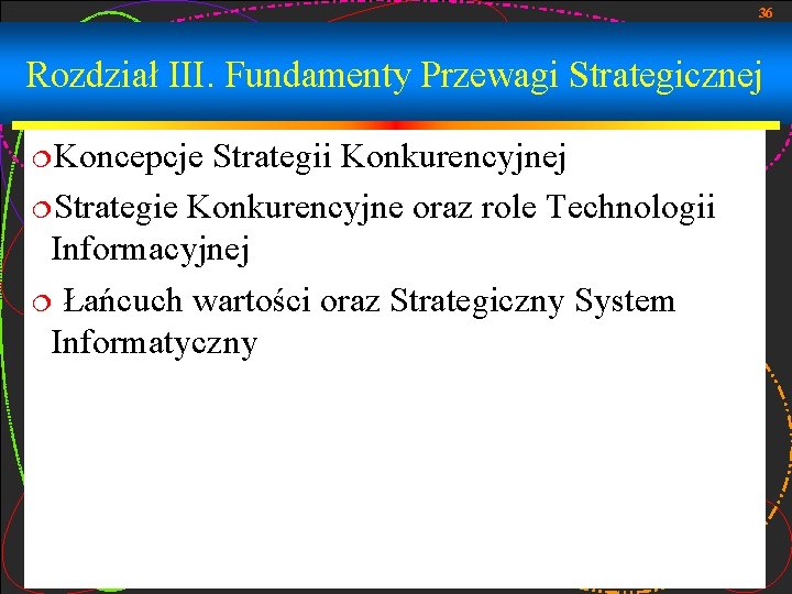 36 Rozdział III. Fundamenty Przewagi Strategicznej ¦Koncepcje Strategii Konkurencyjnej ¦Strategie Konkurencyjne oraz role Technologii