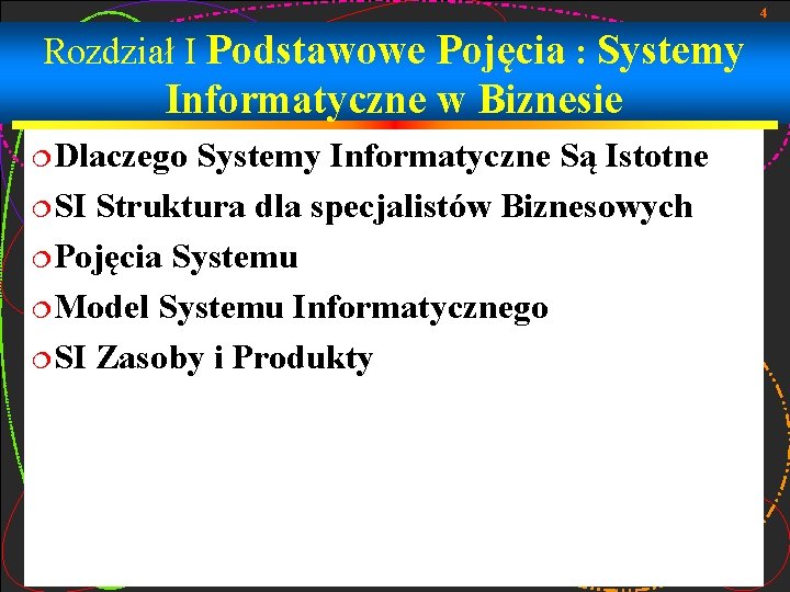 4 Rozdział I Podstawowe Pojęcia : Systemy Informatyczne w Biznesie ¦Dlaczego Systemy Informatyczne Są