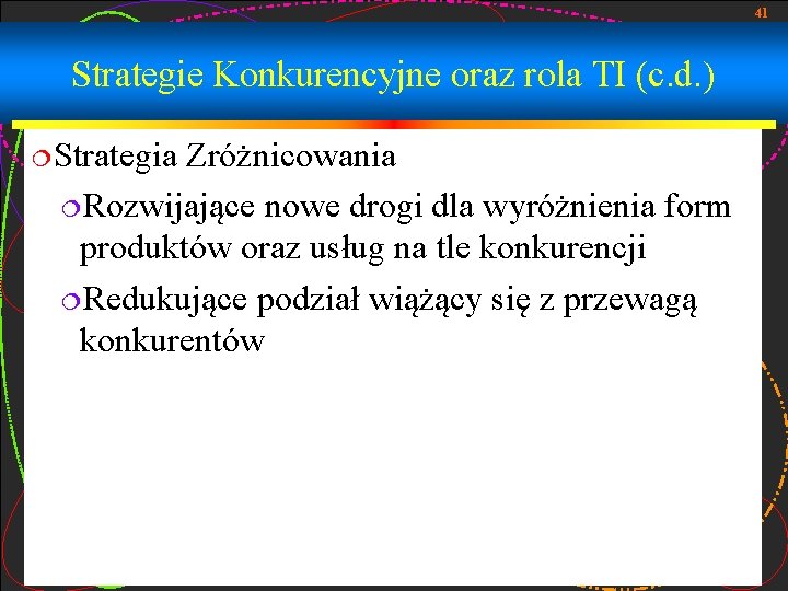 41 Strategie Konkurencyjne oraz rola TI (c. d. ) ¦Strategia Zróżnicowania ¦Rozwijające nowe drogi