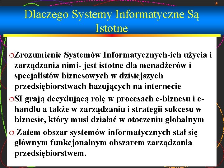 5 Dlaczego Systemy Informatyczne Są Istotne ¦Zrozumienie Systemów Informatycznych-ich użycia i zarządzania nimi- jest