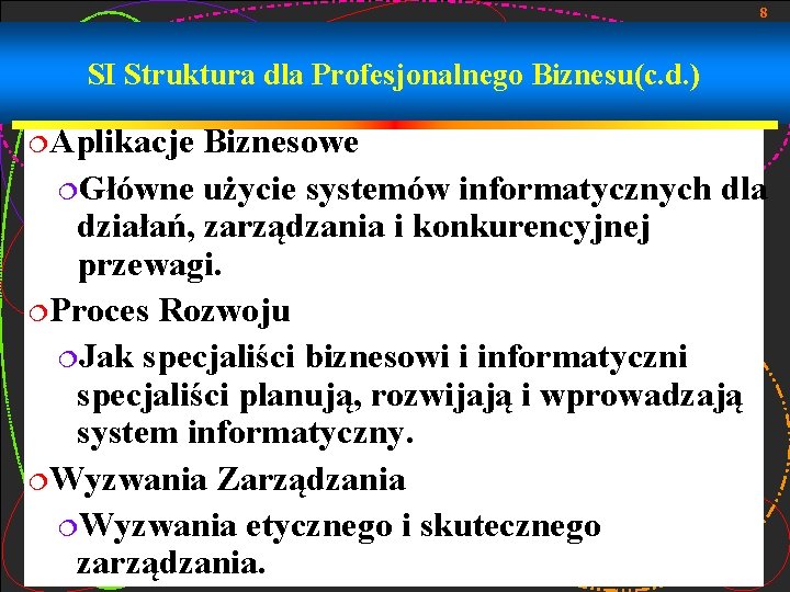 8 SI Struktura dla Profesjonalnego Biznesu(c. d. ) ¦Aplikacje Biznesowe ¦Główne użycie systemów informatycznych