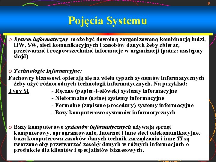 9 Pojęcia Systemu ¦ System informatyczny może być dowolną zorganizowaną kombinacją ludzi, HW, SW,