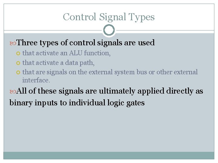 Control Signal Types Three types of control signals are used that activate an ALU Control Signal Types Three types of control signals are used that activate an ALU