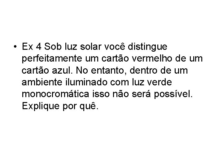  • Ex 4 Sob luz solar você distingue perfeitamente um cartão vermelho de