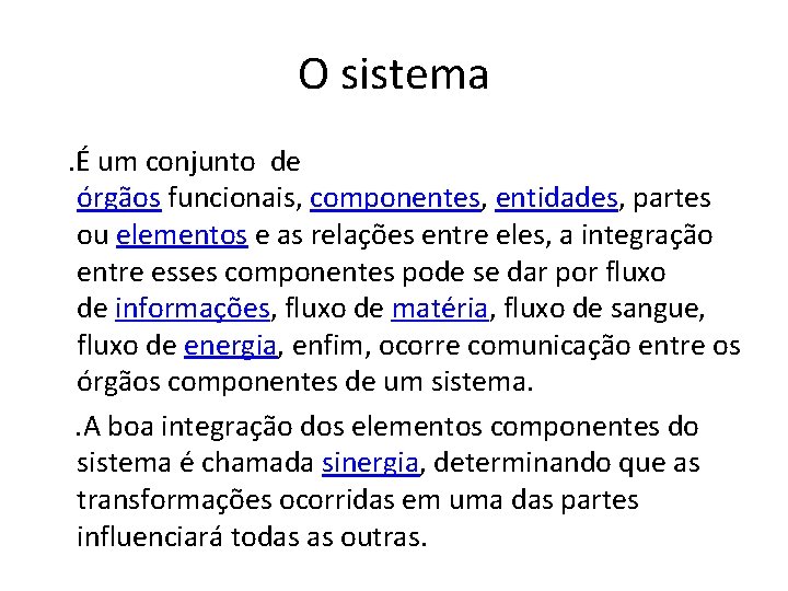 O sistema . É um conjunto de órgãos funcionais, componentes, entidades, partes ou elementos