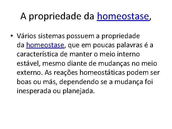 A propriedade da homeostase, • Vários sistemas possuem a propriedade da homeostase, que em