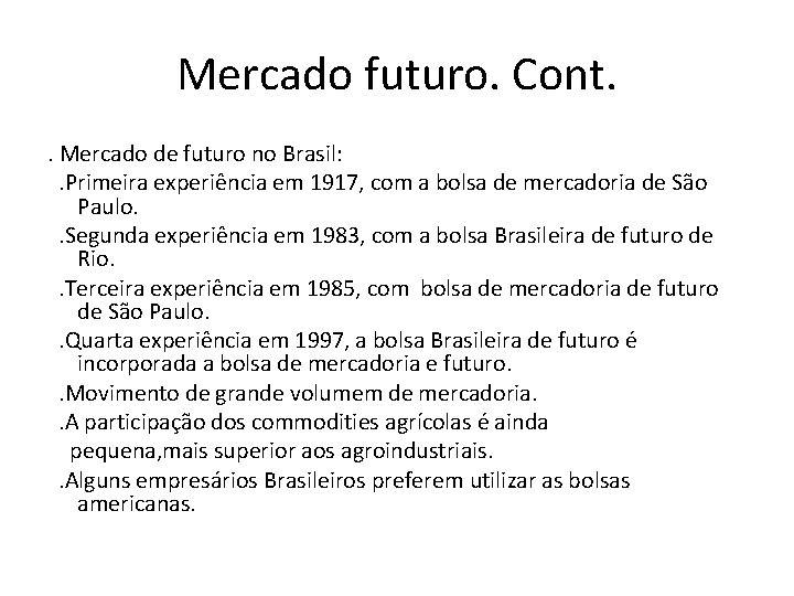 Mercado futuro. Cont. . Mercado de futuro no Brasil: . Primeira experiência em 1917,