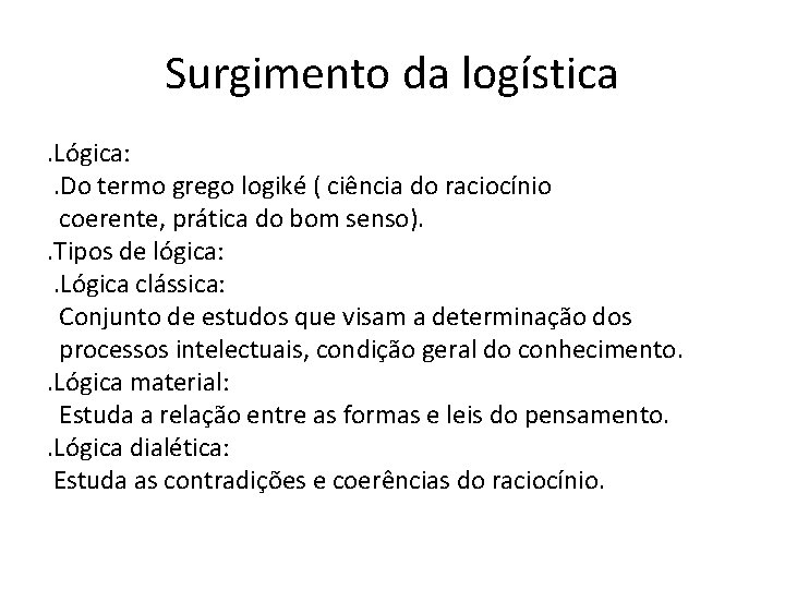 Surgimento da logística . Lógica: . Do termo grego logiké ( ciência do raciocínio