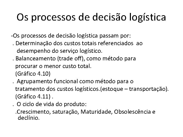 Os processos de decisão logística -Os processos de decisão logística passam por: . Determinação
