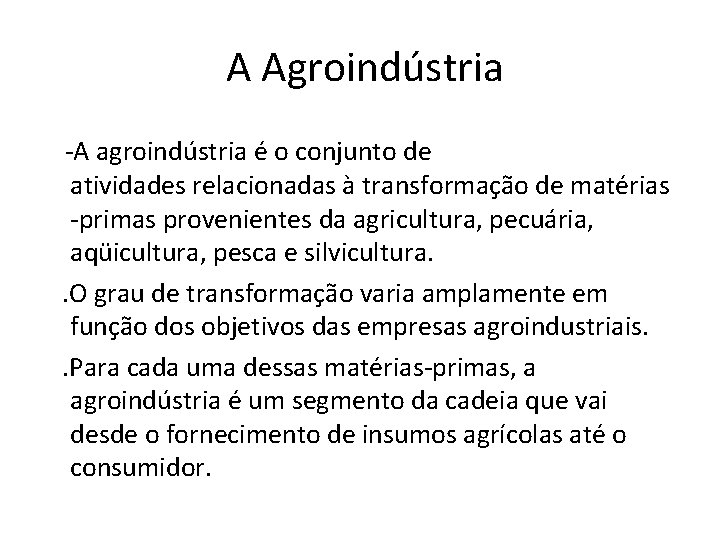  A Agroindústria -A agroindústria é o conjunto de atividades relacionadas à transformação de