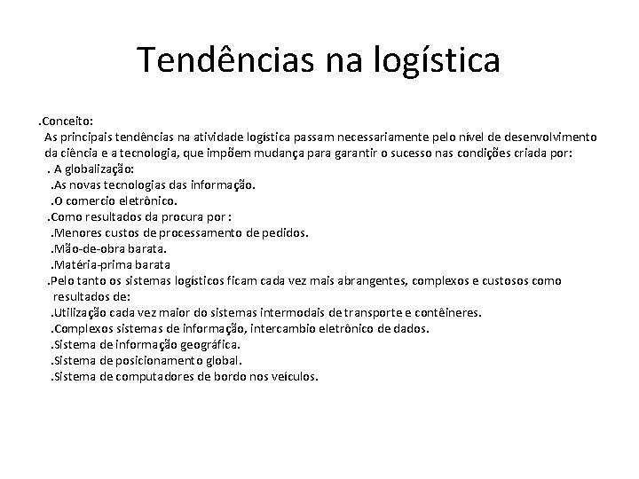 Tendências na logística. Conceito: As principais tendências na atividade logística passam necessariamente pelo nível