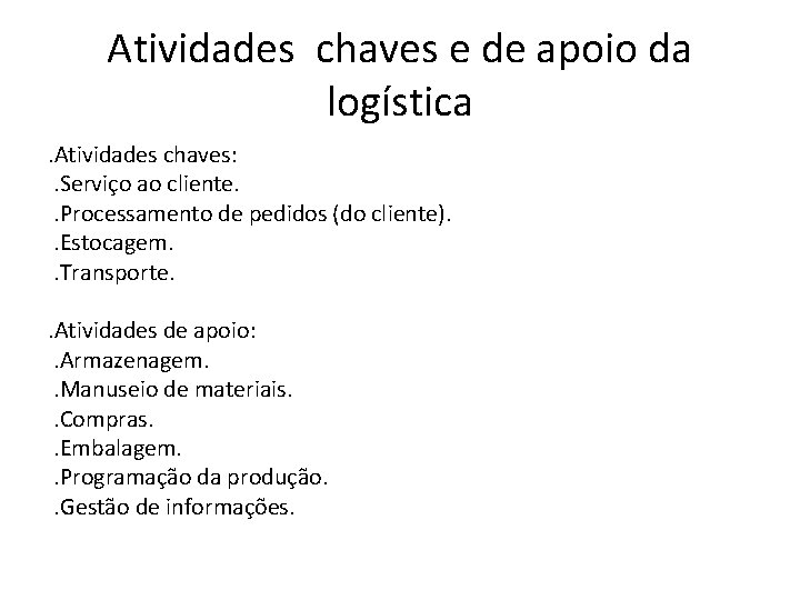 Atividades chaves e de apoio da logística. Atividades chaves: . Serviço ao cliente. .