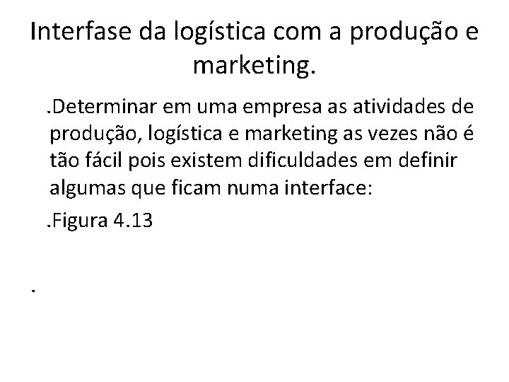 Interfase da logística com a produção e marketing. . Determinar em uma empresa as