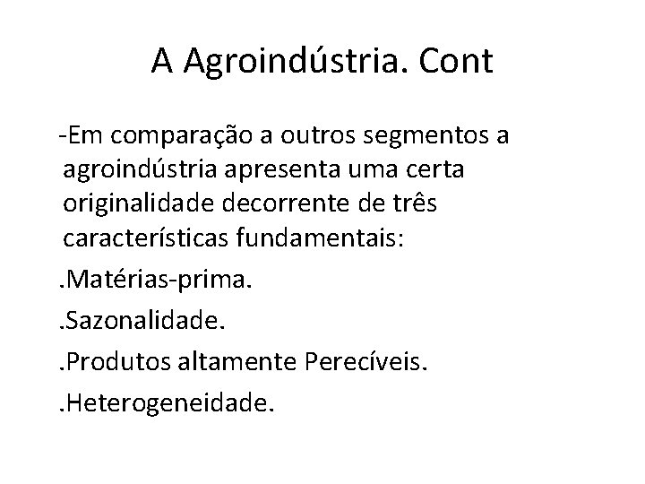 A Agroindústria. Cont -Em comparação a outros segmentos a agroindústria apresenta uma certa originalidade