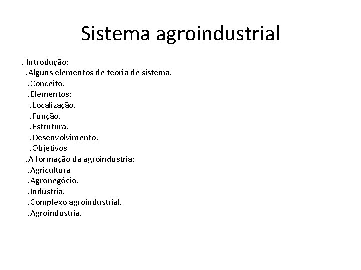 Sistema agroindustrial. Introdução: . Alguns elementos de teoria de sistema. . Conceito. . Elementos: