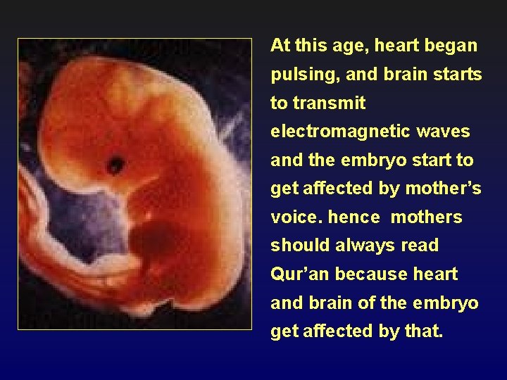 At this age, heart began pulsing, and brain starts to transmit electromagnetic waves and