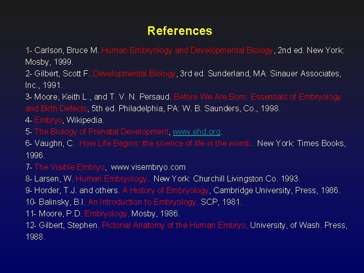 References 1 - Carlson, Bruce M. Human Embryology and Developmental Biology, 2 nd ed.