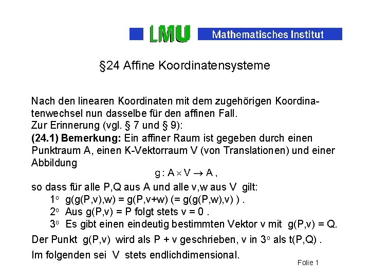 § 24 Affine Koordinatensysteme Nach den linearen Koordinaten mit dem zugehörigen Koordinatenwechsel nun dasselbe