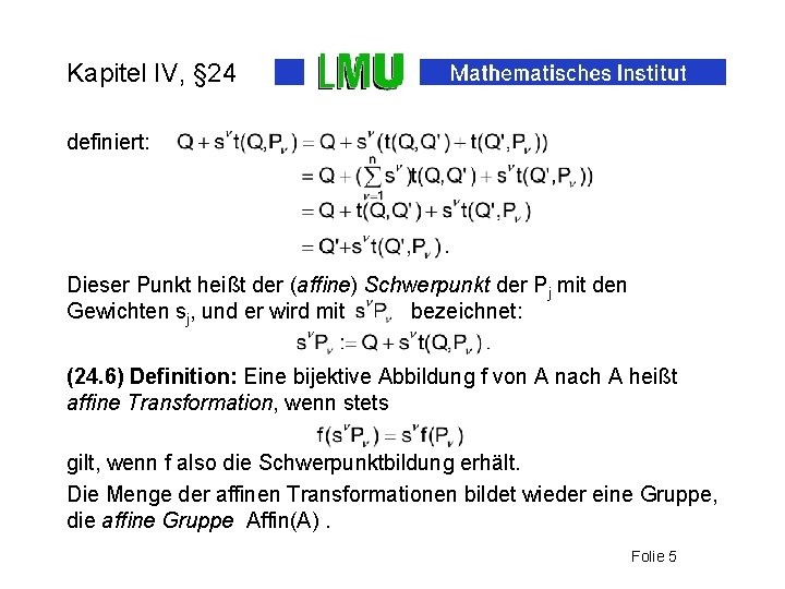 Kapitel IV, § 24 definiert: Dieser Punkt heißt der (affine) Schwerpunkt der Pj mit