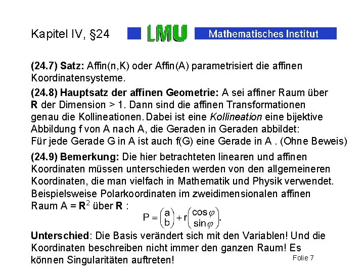 Kapitel IV, § 24 (24. 7) Satz: Affin(n, K) oder Affin(A) parametrisiert die affinen