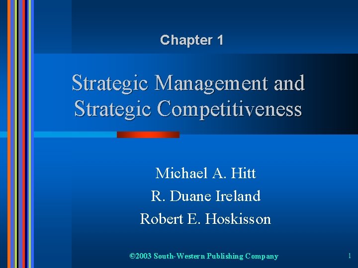Chapter 1 Strategic Management and Strategic Competitiveness Michael A. Hitt R. Duane Ireland Robert