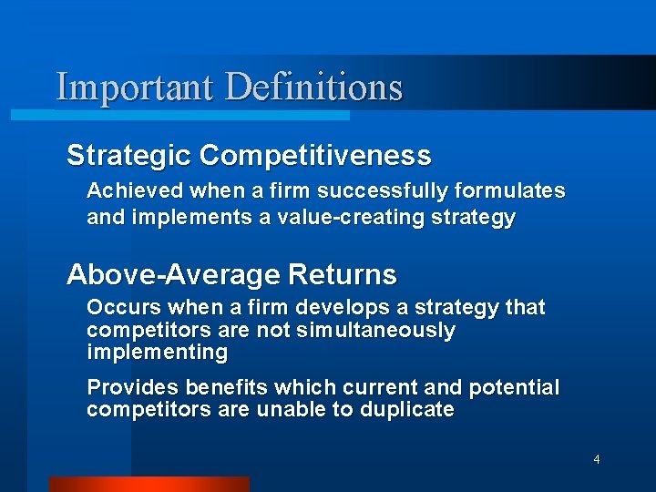 Important Definitions Strategic Competitiveness Achieved when a firm successfully formulates and implements a value-creating
