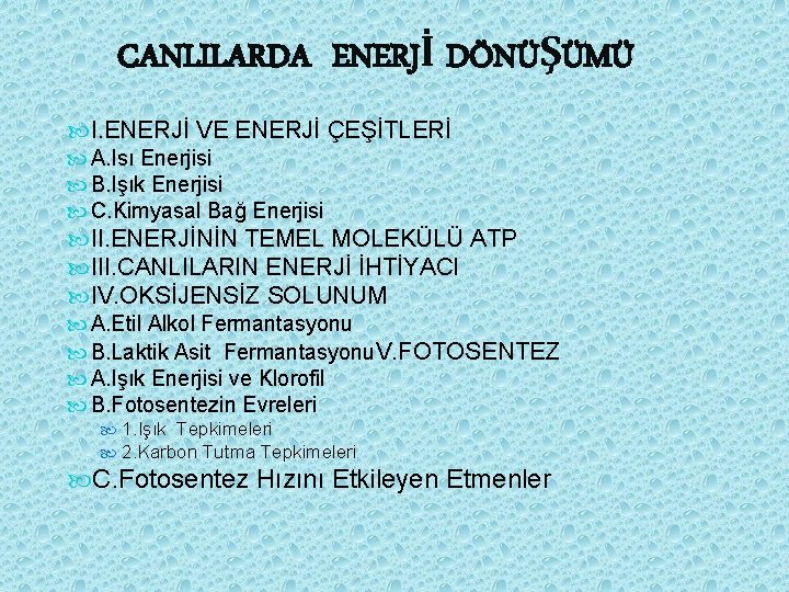 CANLILARDA ENERJİ DÖNÜŞÜMÜ I. ENERJİ VE ENERJİ ÇEŞİTLERİ A. Isı Enerjisi B. Işık Enerjisi