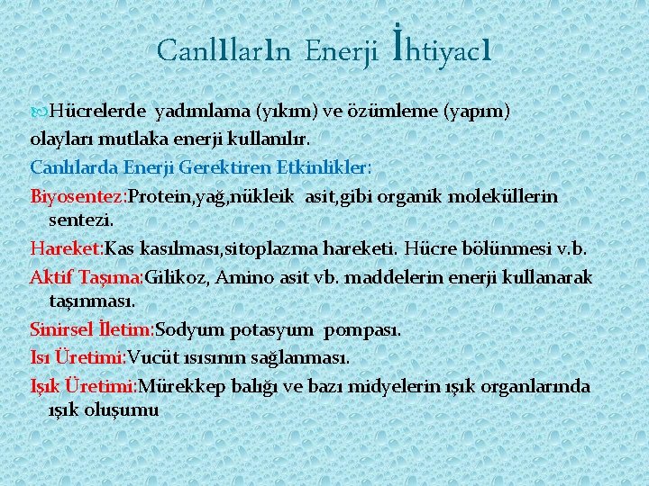 Canlıların Enerji İhtiyacı Hücrelerde yadımlama (yıkım) ve özümleme (yapım) olayları mutlaka enerji kullanılır. Canlılarda