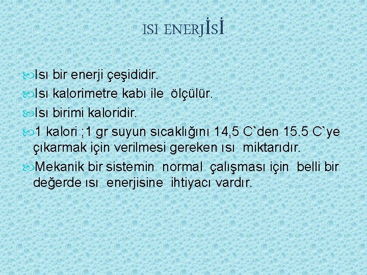 ISI ENERJİSİ Isı bir enerji çeşididir. Isı kalorimetre kabı ile ölçülür. Isı birimi kaloridir.