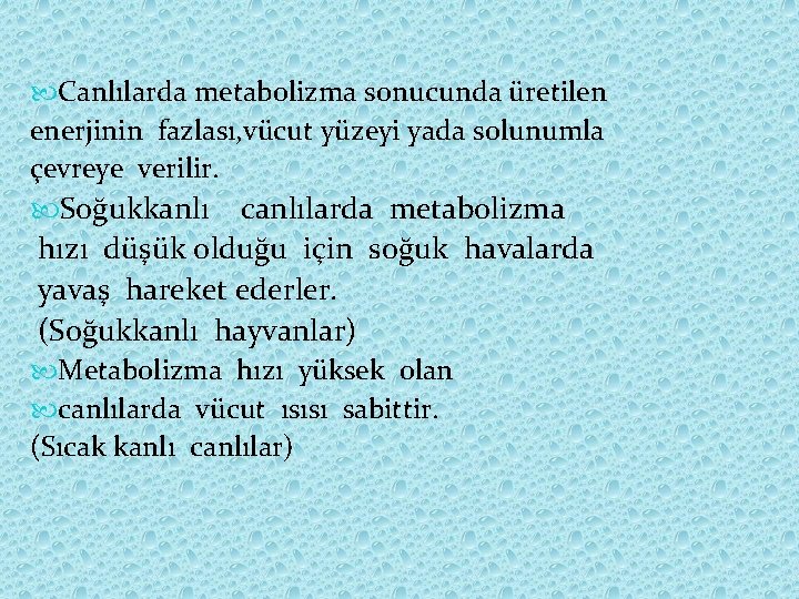  Canlılarda metabolizma sonucunda üretilen enerjinin fazlası, vücut yüzeyi yada solunumla çevreye verilir. Soğukkanlı