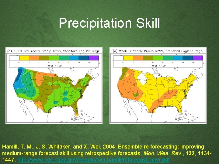 Precipitation Skill Hamill, T. M. , J. S. Whitaker, and X. Wei, 2004: Ensemble Precipitation Skill Hamill, T. M. , J. S. Whitaker, and X. Wei, 2004: Ensemble