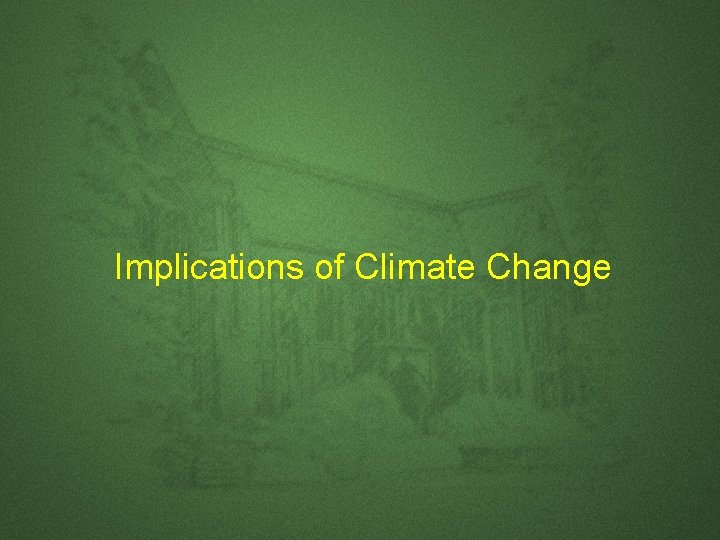 Implications of Climate Change Implications of Climate Change