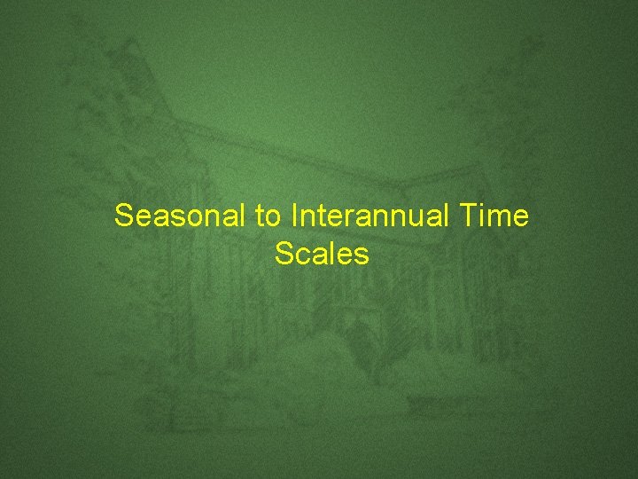 Seasonal to Interannual Time Scales Seasonal to Interannual Time Scales