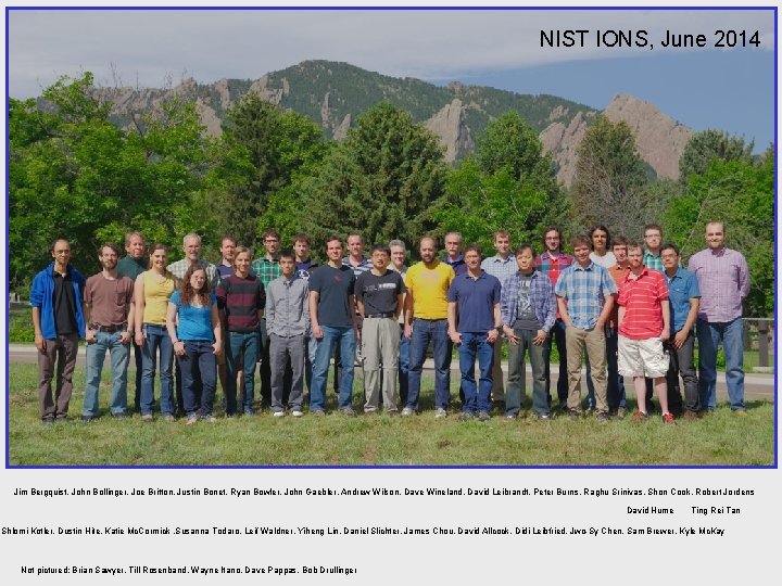 NIST IONS, June 2014 Jim Bergquist, John Bollinger, Joe Britton, Justin Bonet, Ryan Bowler,