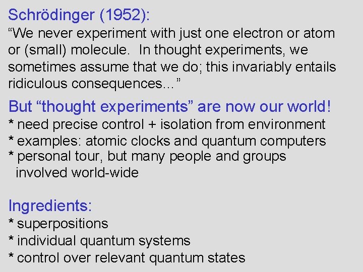 Schrödinger (1952): “We never experiment with just one electron or atom or (small) molecule.