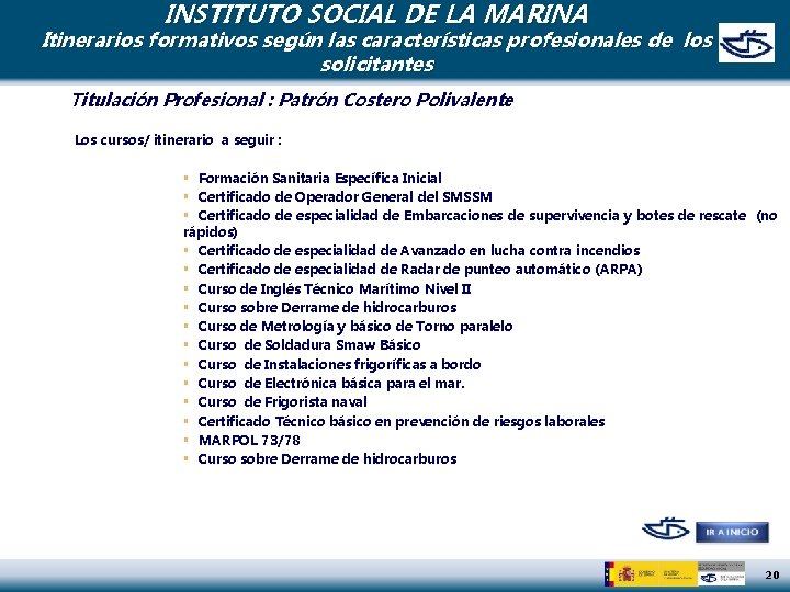 INSTITUTO SOCIAL DE LA MARINA Itinerarios formativos según las características profesionales de los solicitantes