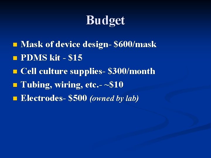 Budget Mask of device design- $600/mask n PDMS kit - $15 n Cell culture