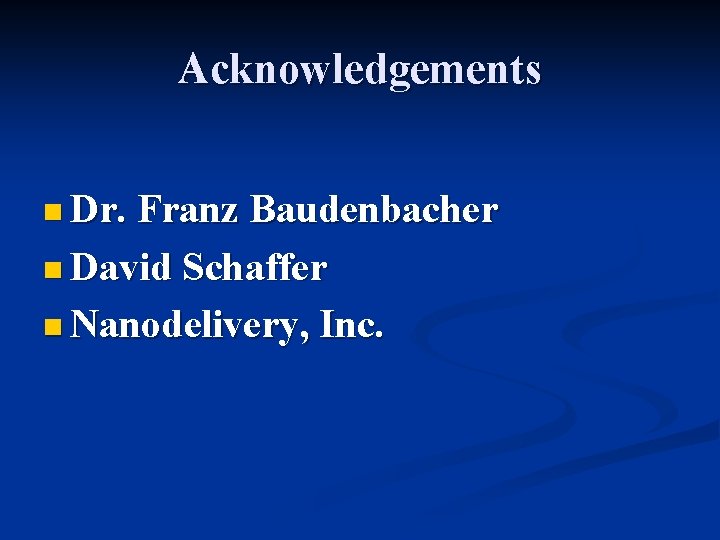 Acknowledgements n Dr. Franz Baudenbacher n David Schaffer n Nanodelivery, Inc. 