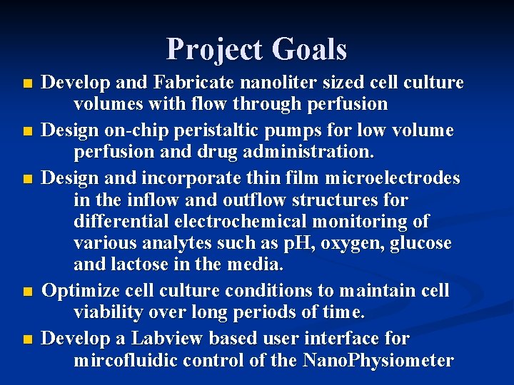 Project Goals n n n Develop and Fabricate nanoliter sized cell culture volumes with