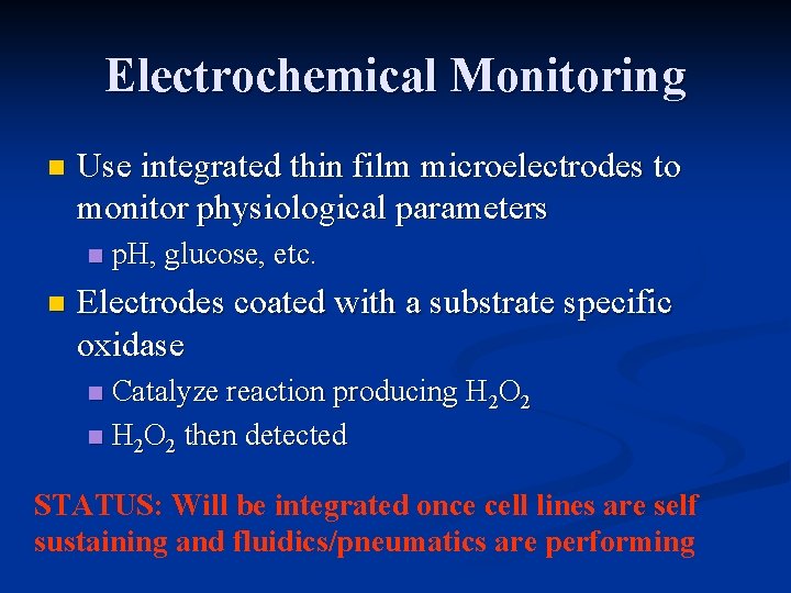 Electrochemical Monitoring n Use integrated thin film microelectrodes to monitor physiological parameters n n