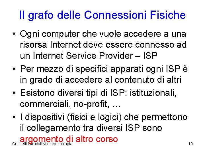 Il grafo delle Connessioni Fisiche • Ogni computer che vuole accedere a una risorsa