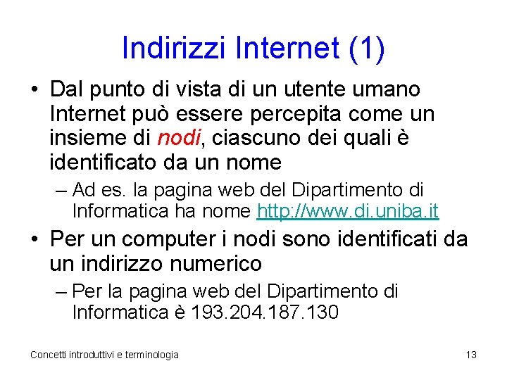 Indirizzi Internet (1) • Dal punto di vista di un utente umano Internet può