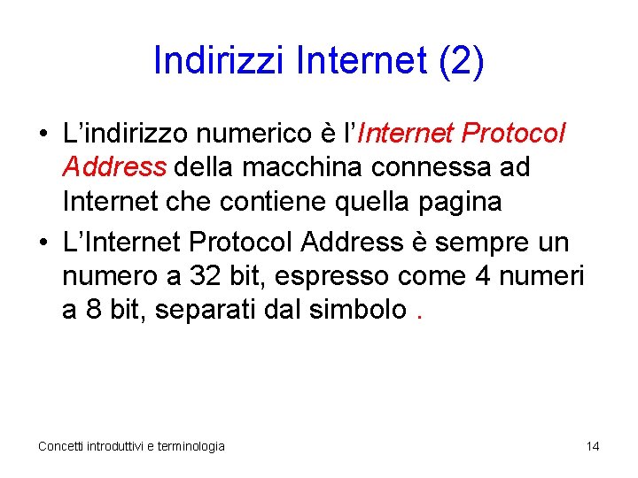 Indirizzi Internet (2) • L’indirizzo numerico è l’Internet Protocol Address della macchina connessa ad