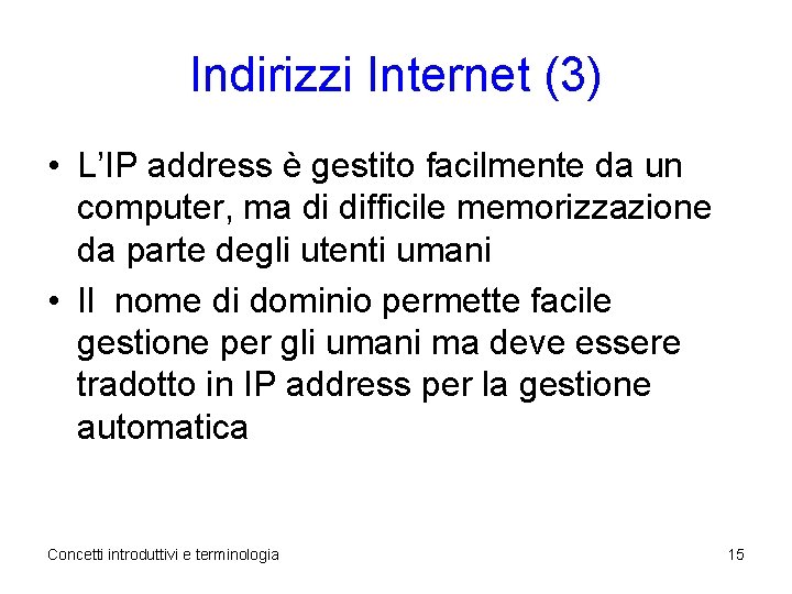 Indirizzi Internet (3) • L’IP address è gestito facilmente da un computer, ma di