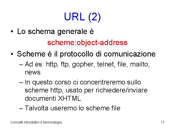 URL (2) • Lo schema generale è scheme: object-address • Scheme è il protocollo