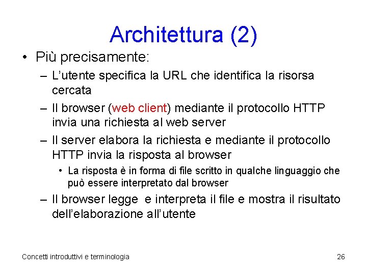 Architettura (2) • Più precisamente: – L’utente specifica la URL che identifica la risorsa