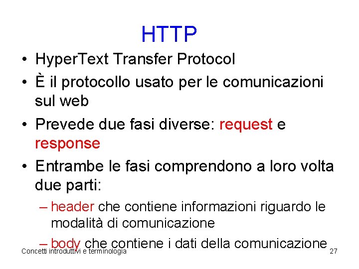 HTTP • Hyper. Text Transfer Protocol • È il protocollo usato per le comunicazioni