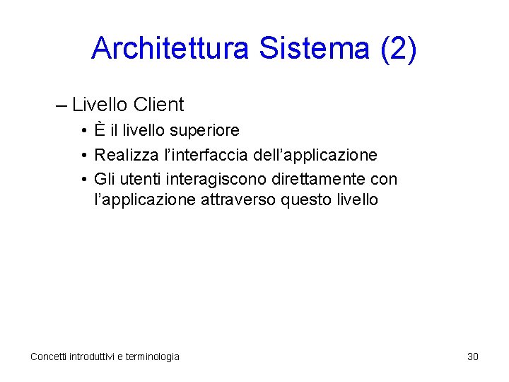Architettura Sistema (2) – Livello Client • È il livello superiore • Realizza l’interfaccia