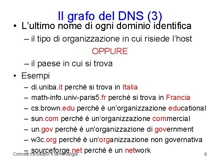 Il grafo del DNS (3) • L’ultimo nome di ogni dominio identifica – il