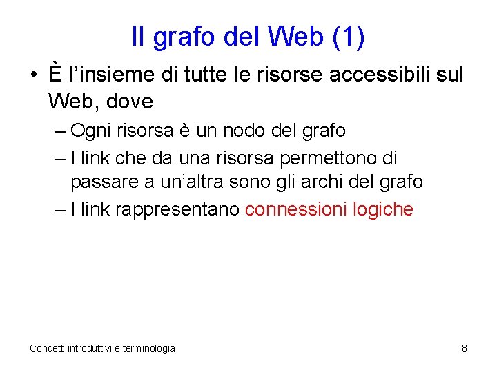 Il grafo del Web (1) • È l’insieme di tutte le risorse accessibili sul